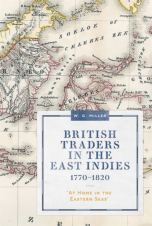 British Traders in the East Indies, 1770-1820 : At Home in the Eastern Seas (Hardcover)