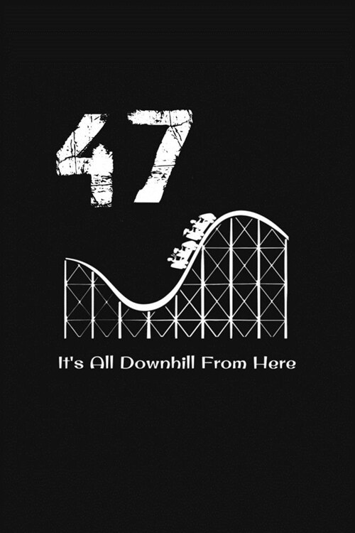 47th Birthday Its All Downhill From Here: with MORE space for writing and drawing, and positive sayings! birthday designs, you can explore the market (Paperback)