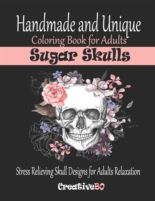 Sugar Skulls Coloring Book for Adults: Stress Relieving Skull Designs for Adults Relaxation - Handmade and Unique (Paperback)