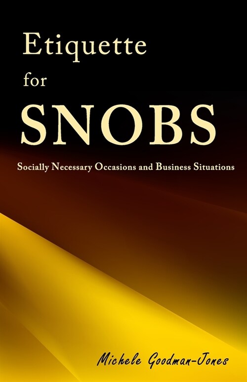 Etiquette for SNOBS: Socially Necessary Occasions and Business Situations (Paperback)