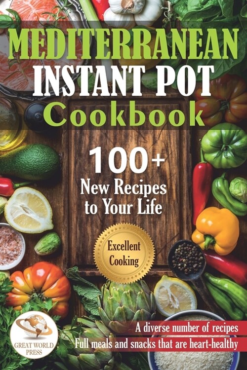 Mediterranean Instant Pot Cookbook: 100 + New Recipes to Your Life. Delicious & Easy Instant Pot Recipes for Beginners and Advanced Users (Paperback)