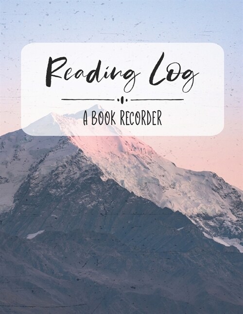 Reading Log: A Book Recorder: Gifts for Book Lovers - Reading Tracker, Mountain Theme (Paperback)