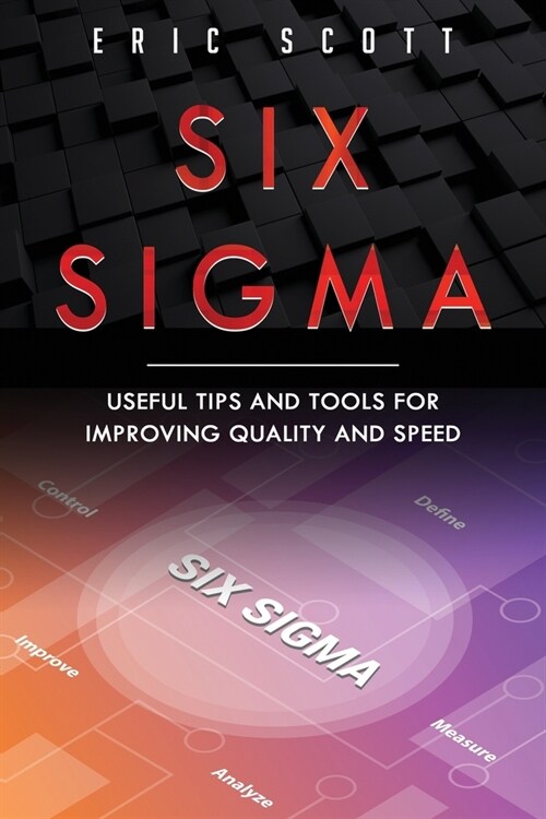 Six Sigma: Useful Tips And Tools For Improving Quality and Speed (Paperback)