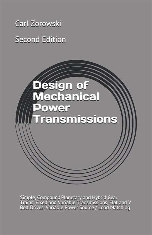 Design of Mechanical Power Transmission: Simple, Compound, Planetary and Hybrid Gear Trains, Fixed and Variable Transmissions, Flexible Element Drives (Paperback)