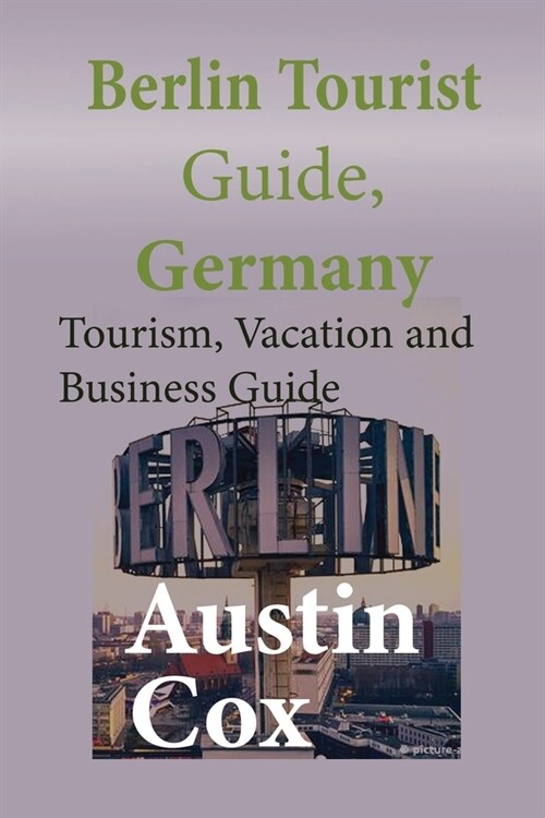 Berlin Tourist Guide, Germany: Tourism, Vacation and Business Guide (Paperback)