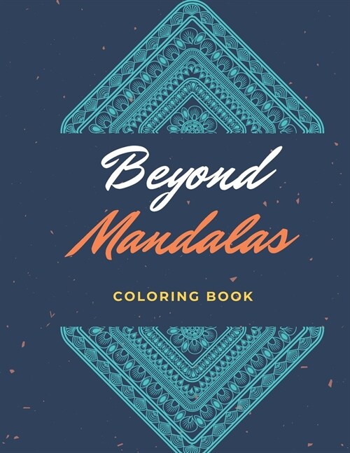Beyond Mandalas: 100 Unique Mandala Inspired Relaxing Coloring Images (Paperback)