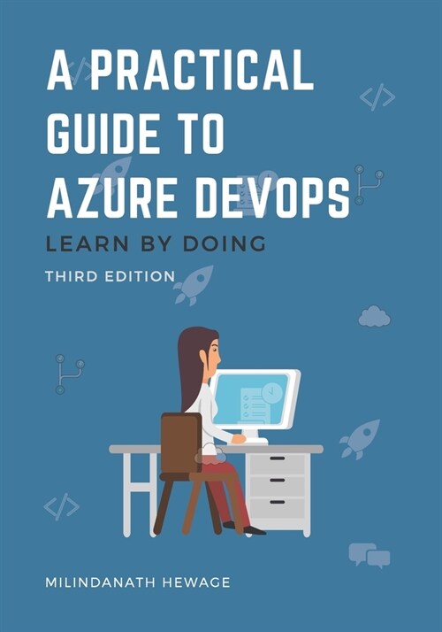 A Practical Guide to Azure DevOps: Learn by doing - Third Edition (Paperback)
