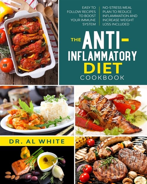 The Anti-Inflammatory Diet Cookbook: Easy To Follow Recipes To Boost Your Immune System. No-Stress Meal Plan To Reduce Inflammation And Increase Weigh (Paperback)