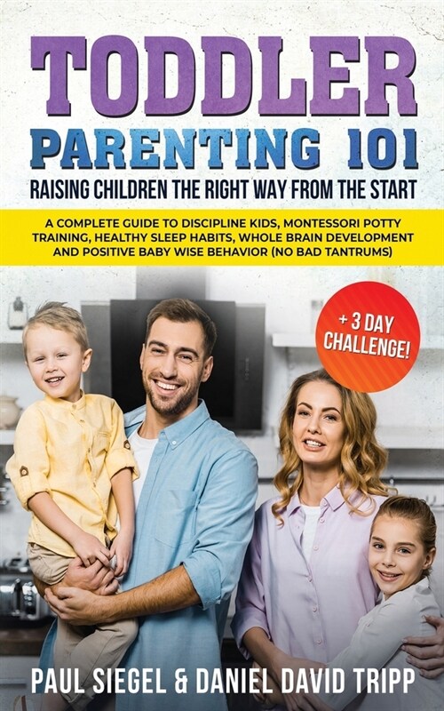 Toddler Parenting 101: Raising Children the Right Way from the Start (+3 Day Challenge!): The Guide to Discipline Kids, Montessori Potty Trai (Paperback)