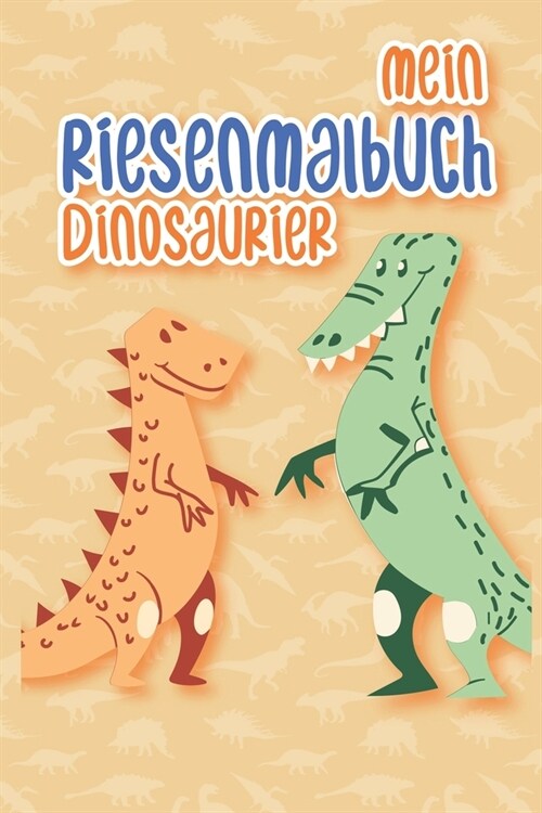 Mein Riesenmalbuch Dinosaurier: Dinosaurier Malbuch ab 4 Jahre f? Jungs (Paperback)