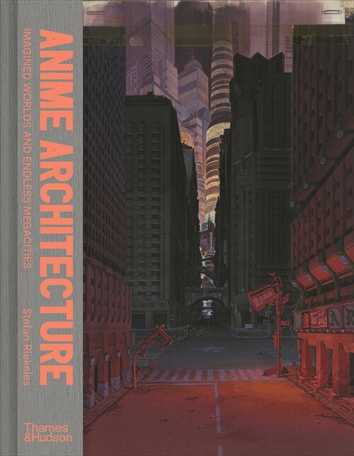 Anime Architecture : Imagined Worlds and Endless Megacities (Hardcover)