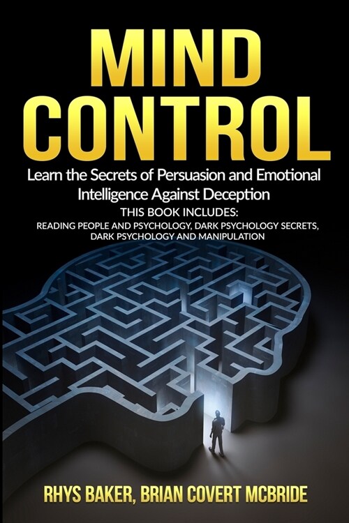Mind Control: Learn the Secrets of Persuasion and Emotional Intelligence Against Deception This Book Includes: Reading People and Ps (Paperback)