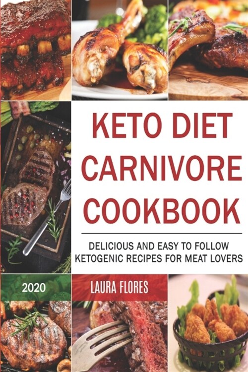 Keto Diet Carnivore Cookbook: Delicious and Easy to Follow Ketogenic Recipes for Meat Lovers (Paperback)