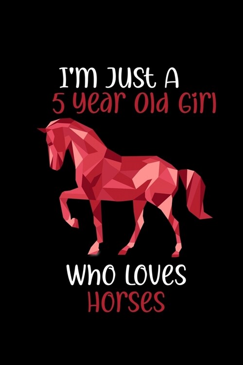 IM JUST A 5YEAR OLD GIRL WHO LOVES HORSES writing and drawing, and positive sayings! birthday designs: Im Just a 5year Old Girl Who Loves Horses (Paperback)