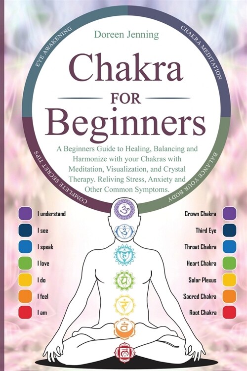 Chakras For Beginners: A Beginners Guide to Healing, Balancing and Harmonize with your Chakras with Meditation, Visualization, and Crystal Th (Paperback)