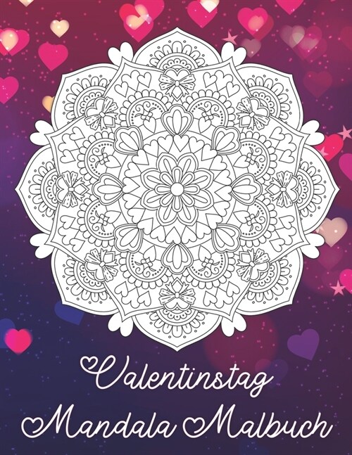 Valentinstag Mandala Malbuch: Mandala Malbuch mit 19 Liebes Mandala Motiven und tollen grafischen Liebessp?hen - Das perfekte Geschenk zum Valentin (Paperback)