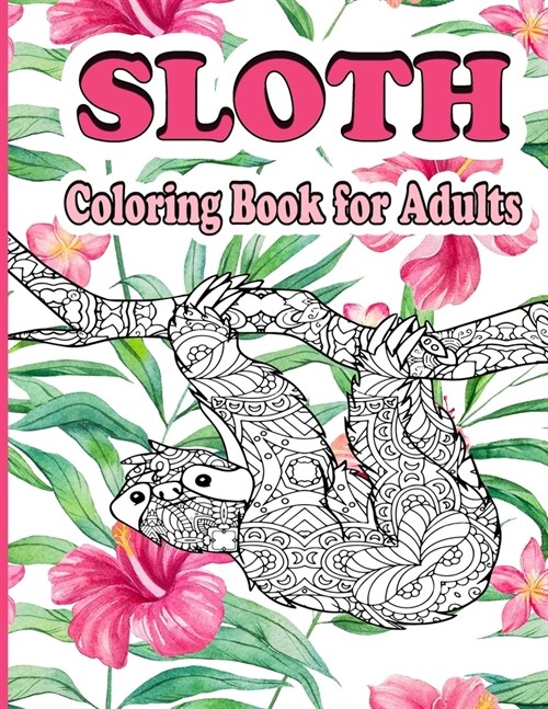 Sloth Coloring Book For Adults: An Adult Coloring Book with Funny, Adorable Animal and Relaxing Sloth Designs for Men and Women, Stress Relieving Desi (Paperback)