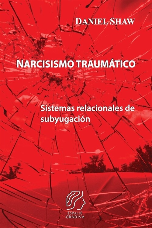 Narcisismo traum?ico: Sistemas relacionales de subyugaci? (Paperback)