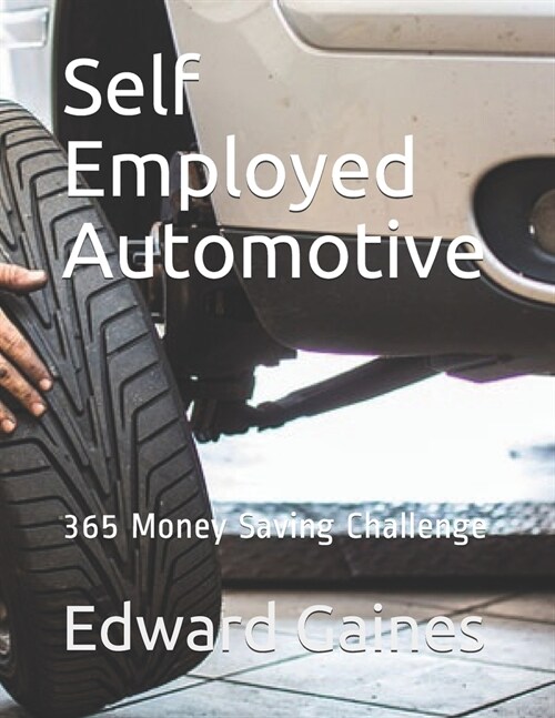 Self Employed Automotive: 365 Money Saving Challenge (Paperback)