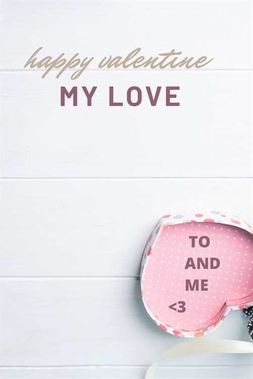 happy valentine my love: happy valentine my love - 110 Pages - Large 6X 9- (Paperback)