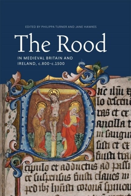 The Rood in Medieval Britain and Ireland, c.800-c.1500 (Hardcover)