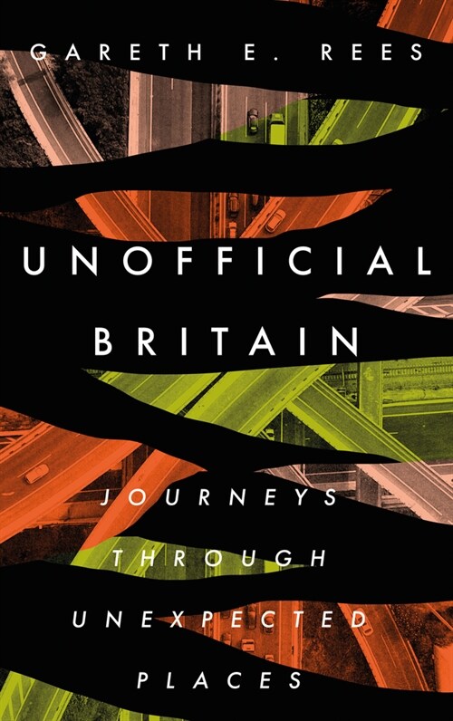 Unofficial Britain : Journeys Through Unexpected Places (Hardcover)