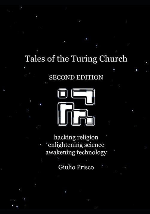Tales of the Turing Church: Hacking religion, enlightening science, awakening technology (Paperback)