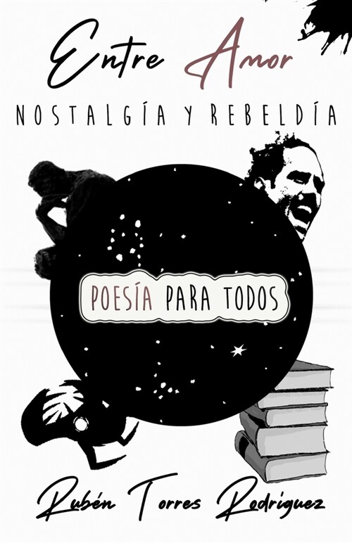 Entre Amor Nostalgia y Rebeldia Poesia Para Todos Ruben Torres Rodriguez (Paperback)