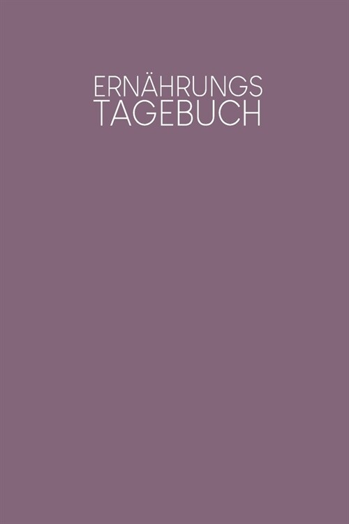 Ern?rungstagebuch: Zum Tracken Deiner Mahlzeiten zum Ausf?len mit Kalorien+Eiwei?Fett+Kohlenhydrate - Motiv: Lila (Paperback)