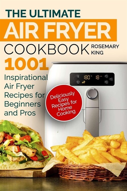 The Ultimate Air Fryer Cookbook: 1001 Inspirational Air Fryer Recipes for Beginners and Pros. Deliciously Easy Recipes for Home Cooking (Paperback)