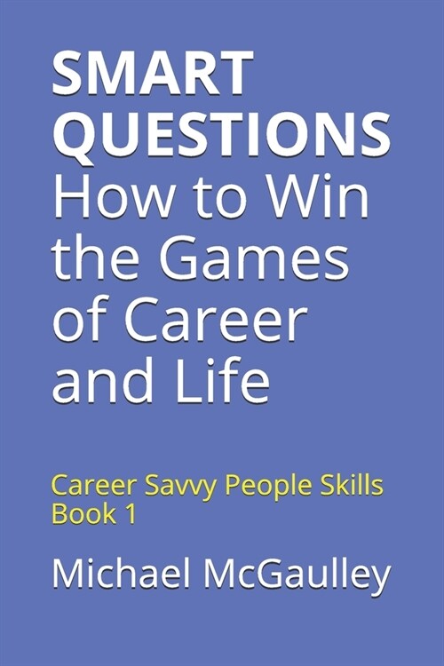 SMART QUESTIONS How to Win the Games of Career and Life: Career Savvy People Skills Book 1 (Paperback)
