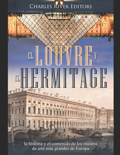 El Louvre y el Hermitage: la historia y el contenido de los museos de arte m? grandes de Europa (Paperback)