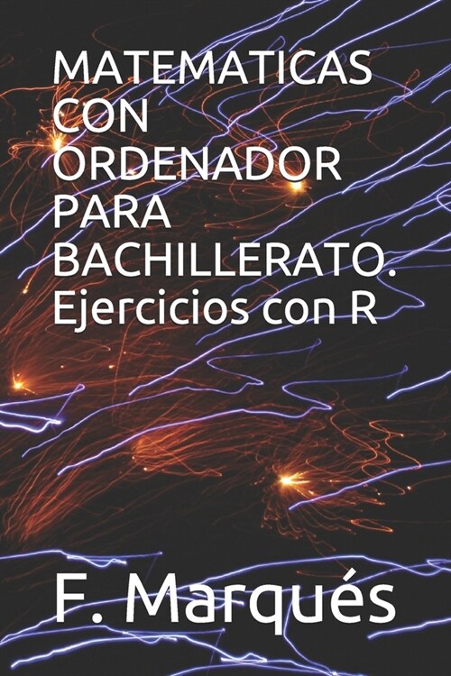 MATEMATICAS CON ORDENADOR PARA BACHILLERATO. Ejercicios con R (Paperback)