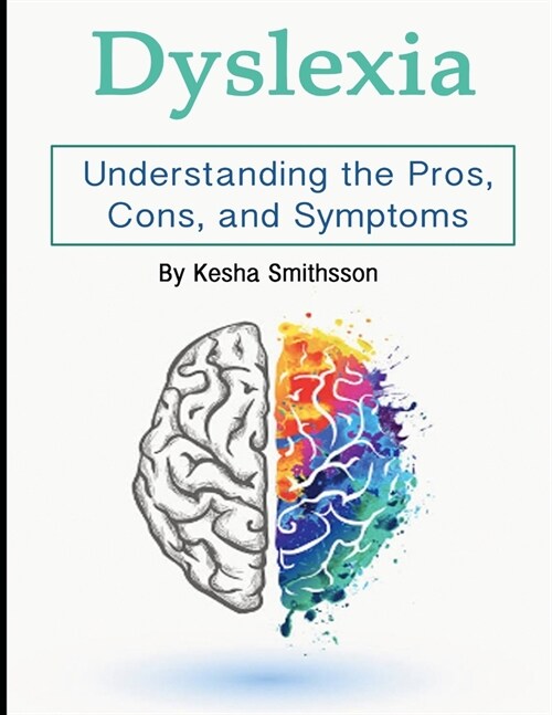 Dyslexia: Understanding the Pros, Cons, and Symptoms (Paperback)