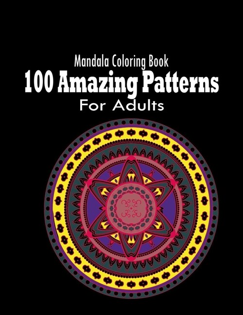 100 Amazing Patterns: Mandala Coloring Book For Adults: Mandala Coloring Book For Adults With Thick Artist Quality Paper, Hardback Covers, a (Paperback)