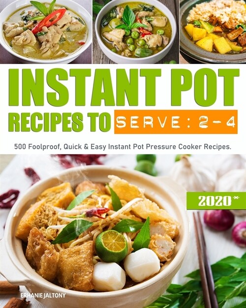 Instant Pot Recipes to Serve 2-4: 500 Foolproof, Quick & Easy Instant Pot Pressure Cooker Recipes (Paperback)