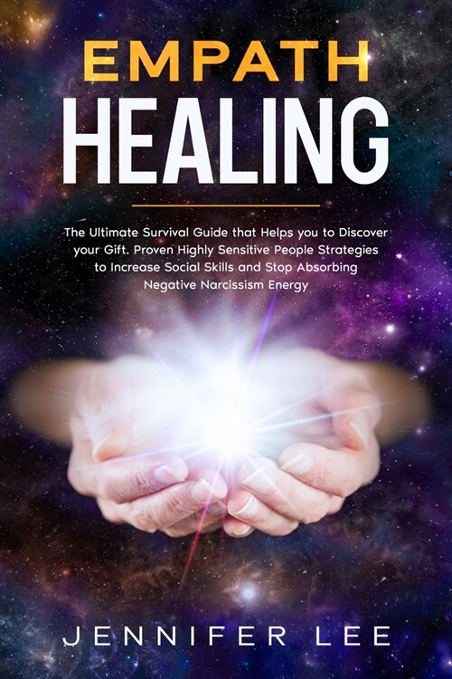 Empath Healing: The Ultimate Survival Guide that Helps you to Discover your Gift. Proven Highly Sensitive People Strategies to Increas (Paperback)