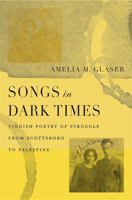 Songs in Dark Times: Yiddish Poetry of Struggle from Scottsboro to Palestine (Hardcover)