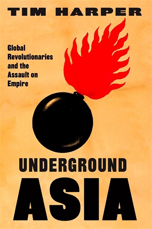 Underground Asia: Global Revolutionaries and the Assault on Empire (Hardcover)