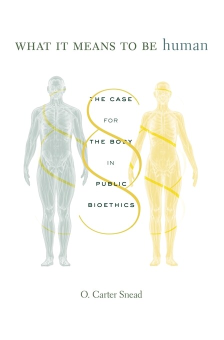 What It Means to Be Human: The Case for the Body in Public Bioethics (Hardcover)