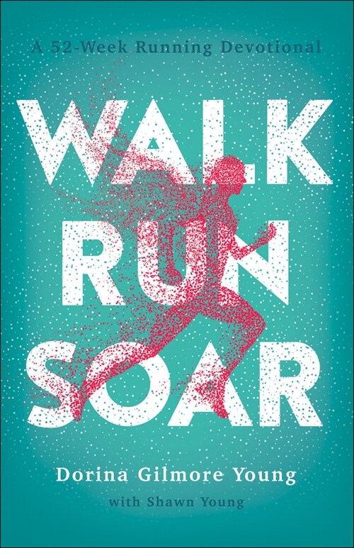 Walk, Run, Soar: A 52-Week Running Devotional (Paperback)