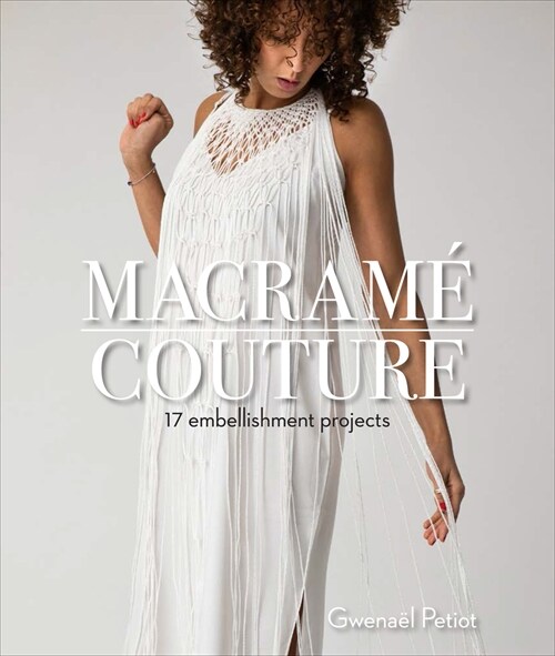 Macram?Couture: 17 Embellishment Projects (Paperback)