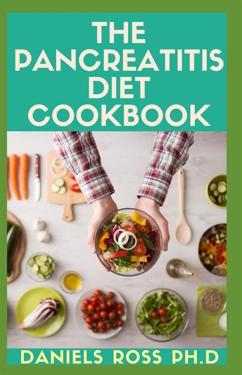 The Pancreatitis Diet Cookbook: Experts Guide on Getting Started: Includes recipes, food list, Meal plans and Other Health Benefits (Paperback)