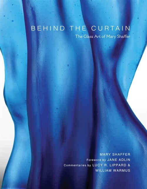 Behind the Curtain: The Glass Art of Mary Shaffer (Hardcover)