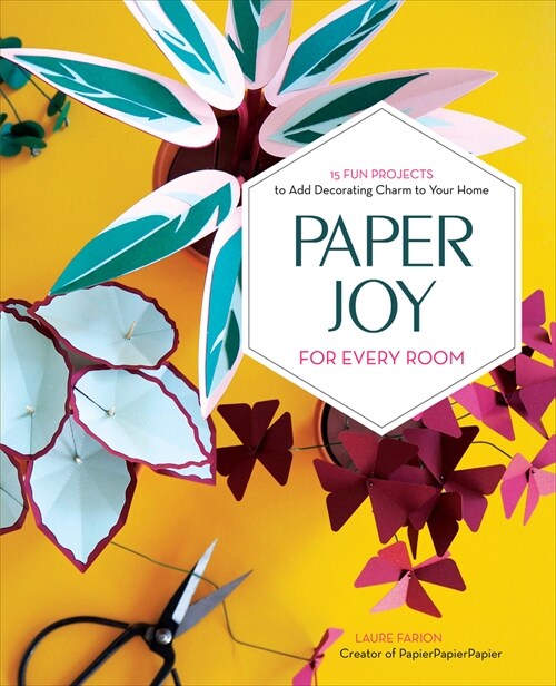Paper Joy for Every Room: 15 Fun Projects to Add Decorating Charm to Your Home (Paperback)