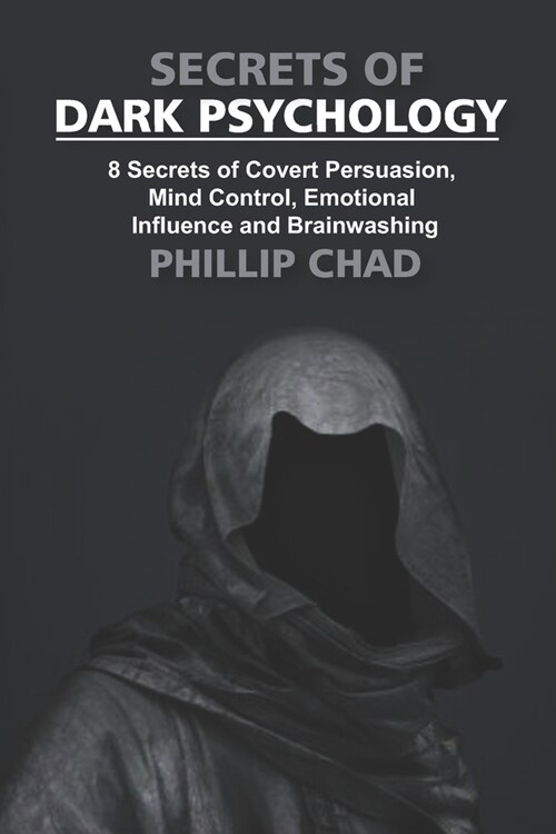 Secrets of Dark Psychology: 8 Secrets of Covert Persuasion, Mind Control, Emotional Influence, and Brainwashing (Paperback)
