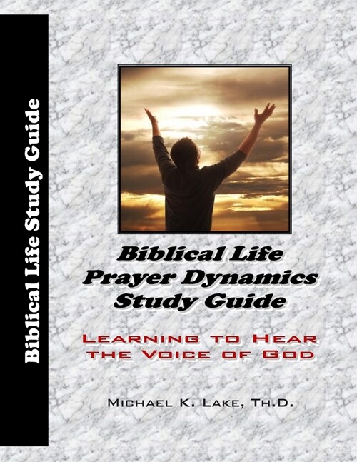 Biblical Life Prayer Dynamics Study Guide: Learning to Hear the Voice of God (Paperback)