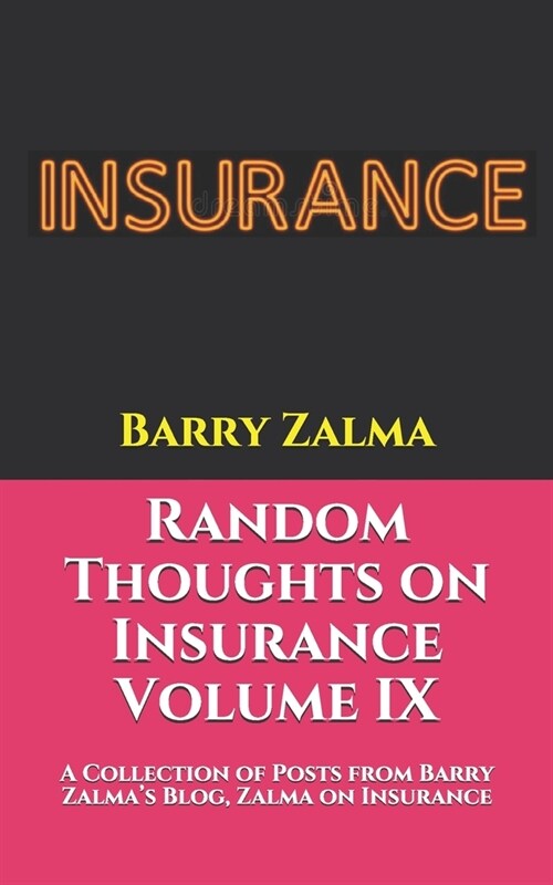Random Thoughts on Insurance Volume IX: A Collection of Posts from Barry Zalmas Blog, Zalma on Insurance, http: //zalma.com/blog (Paperback)