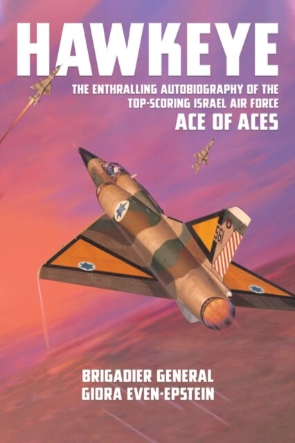 Hawkeye : The Enthralling Autobiography of the Top-Scoring Israel Air Force Ace of Aces (Hardcover)
