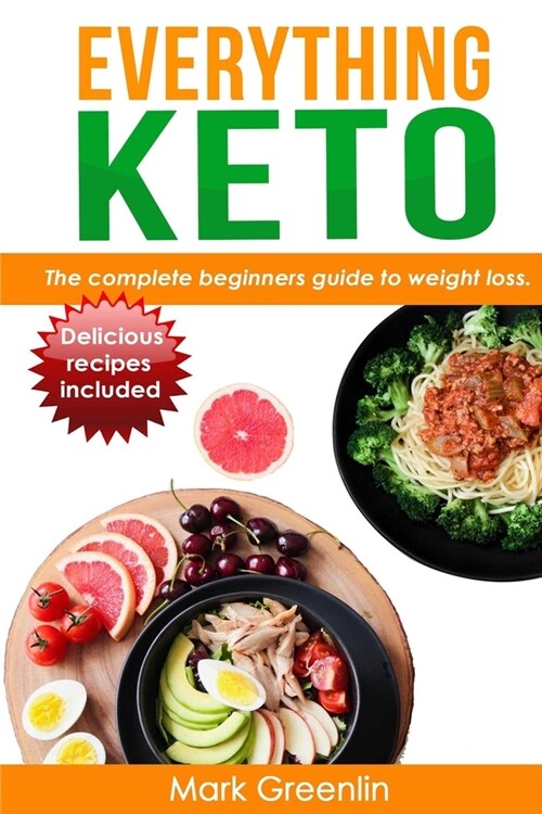 Everything Keto: The complete beginners guide to weight loss (Paperback)